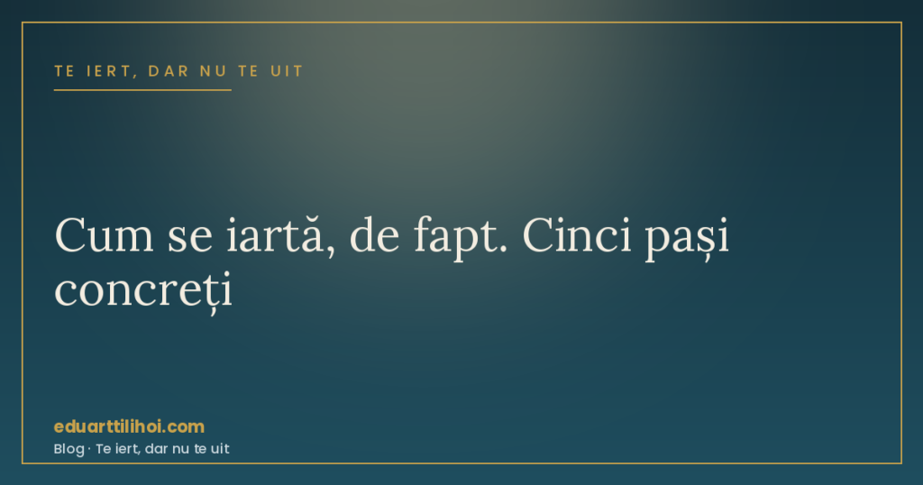 Cum să ierți pe cineva — pași concreți